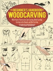 The Beginner&#039;s Handbook of Woodcarving: With Project Patterns for Line Carving, Relief Carving, Carving in the Round, and Bird Carving