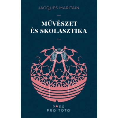 Műv&amp;eacute;szet &amp;eacute;s skolasztika - Jacques Maritain foto