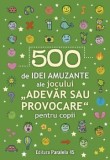 Cumpara ieftin 500 de idei amuzante ale jocului &quot;Adevar sau provocare&quot; pentru copii/***, Paralela 45