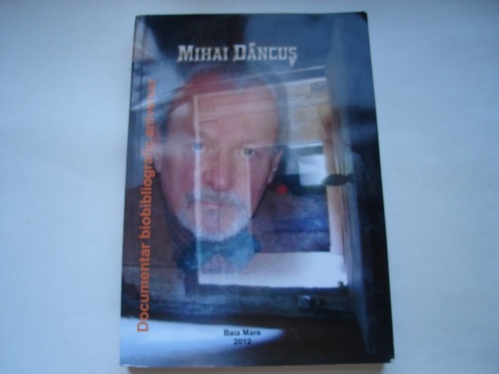 Mihai Dancus. Documentar biobibliografic aniversar