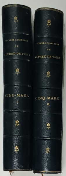 OEUVRES COMPLETES de ALFRED de VIGNY : CINQ MARS , VOLUMELE I- II , 1883 , LEGATURA DE EPOCA , SEMNATA