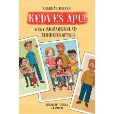 Kedves Apu! - Egy mozaikcsal&aacute;d mindennapjai - Czern&aacute;k Eszter