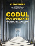Codul fotografiei - Vlad Eftenie - Editura Curtea Veche