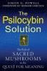 The Psilocybin Solution: The Role of Sacred Mushrooms in the Quest for Meaning