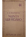 A. de Beaumarchais - Nunta lui Figaro (Editia: 1946)