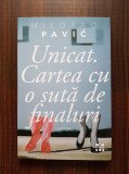 Milorad Pavic - Unicat. Cartea cu o suta de finaluri