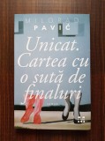 Milorad Pavic - Unicat. Cartea cu o suta de finaluri