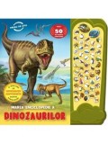 Marea enciclopedie a dinozaurilor. Peste 50 de sunete uimitoare/***