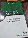 Lucius Annaeus Seneca. Viata, timpul si opera morala - G. Gutu
