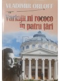 Vladimir Orloff - Variatiuni rococo in patru tari (dedicatie) (Editia: 2013)