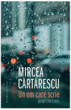 Un om care scrie: Jurnal 2011-2017 - Mircea Cartarescu