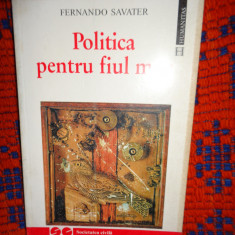 Politica pentru fiul meu - Fernando Savater /seria "societatea civila",158pagini