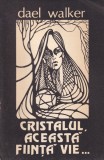 Carte Dael Walker - Cristalul, aceasta fiinta viẽ - Poveste Aventuri Magie Rom&acirc;na Brosata
