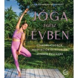 J&oacute;ga eg&eacute;sz &eacute;vben - Gyakorlatsorok, medit&aacute;ci&oacute;k &eacute;s ritu&aacute;l&eacute;k minden &eacute;vszakra - Kassandra Reinhardt