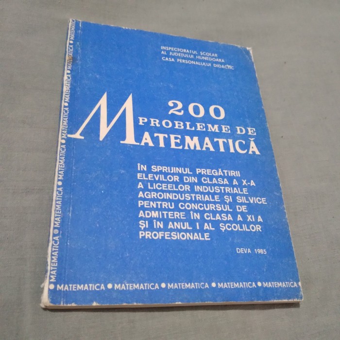 200PROBLEME DE MATEMATICA INSPECTORATUL SCOLAR HUNEDOARA 1985/176 PAG