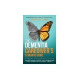 The Dementia Caregiver's Survival Guide: An 11-Step Plan to Understand The Disease and How To Cope with Financial Challenges, Patient Aggression, and