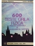 Rodica Perjoiu - 600 teste grila fizica pentru admiterea in invatamantul superior (editia 1993)