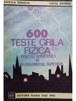 Rodica Perjoiu - 600 teste grila fizica pentru admiterea in invatamantul superior (editia 1993) foto