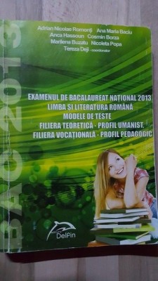Examenul de Bacalaureat National 2013 Limba si Literatura Romana- Adrian Nicolae Romonti, Ana Maria Baciu foto