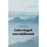 Csak a hegyek nem tal&aacute;lkoznak - Fodor Kiss J&uacute;lia