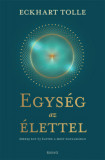 Egys&eacute;g az &eacute;lettel - &Eacute;bredj egy &uacute;j &eacute;letre a most hatalm&aacute;ban - Eckhart Tolle