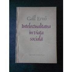 GALL ERNO - INTELECTUALITATEA IN VIATA SOCIALA