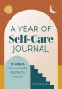 A Year of Self-Care Journal: 52 Weeks to Cultivate Positivity &amp; Joy
