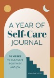 A Year of Self-Care Journal: 52 Weeks to Cultivate Positivity &amp; Joy