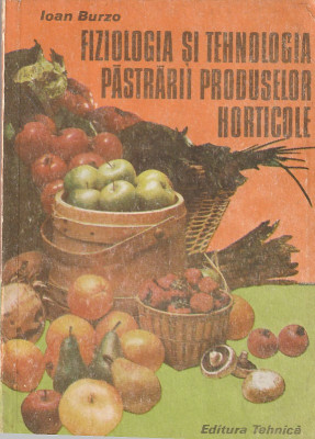 IOAN BURZO - FIZIOLOGIA SI TEHNOLOGIA PASTRARII PRODUSELOR HORTICOLE ( 1986 ) foto