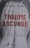 Traume ascunse. Elibereaza-te de ranile trecutului care iti afecteaza prezentul &ndash; Catherine Gildiner