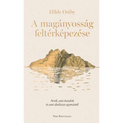 A mag&amp;aacute;nyoss&amp;aacute;g felt&amp;eacute;rk&amp;eacute;pez&amp;eacute;se - Arr&amp;oacute;l, ami &amp;ouml;sszek&amp;ouml;t &amp;eacute;s ami elv&amp;aacute;laszt egym&amp;aacute;st&amp;oacute;l - Hilde Ostby foto