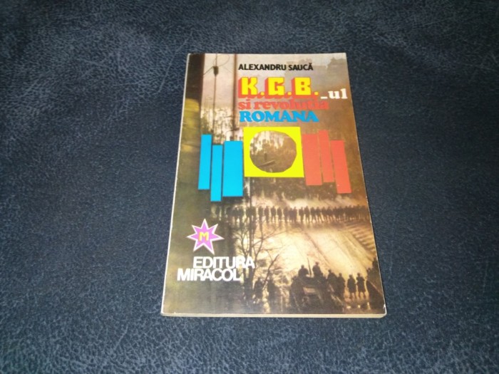 ALEXANDRU SAUCA - KGB SI REVOLUTIA ROMANA