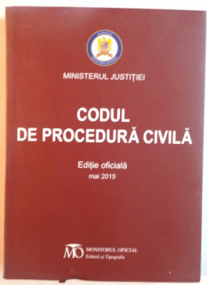 CODUL DE PROCEDURA CIVILA, EDITIE OFICIALA, MAI 2015 foto