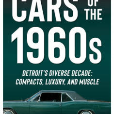 Cars of the 1960s: Detroit's Diverse Decade: Compacts, Luxury, and Muscle