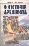 Cu Victoria Aplaudata - Helmuth Duckadam - Editura Militara, 1989 - Carte Sport Fotbal, Steaua Bucuresti