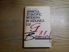 SPIRITUL STIINTIFIC MODERN IN VIZIUNEA LUI G. BACHELARD - O Viziune Epistemologica Constructivista si Estetizanta - V. Tonoiu (autograf) -1974, 336 p.