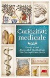 Curiozitati medicale. Povesti stranii despre artele tamaduitoare din Grecia si Roma Antica - J. C. McKeown