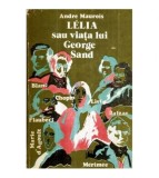 Andre Maurois - Lelia sau viata lui George Sand - Editia a II-a -