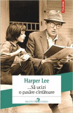 Sa Ucizi O Pasare Cantatoare, Harper Lee - Editura Polirom