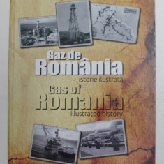 GAZ DE ROMANIA - GAS OF ROMANIA - ISTORIE ILUSTRATA - ILLUSTRATED HISTORY de GHEORGHE STANESCU ...CATALIN NITA , EDITIE BILINGVA ROMANA - ENGLEZA , 2