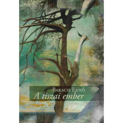 A tiszai ember - Bakacsi Ernő foto