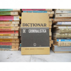 DICTIONAR DE CRIMINALISTICA , DR. ION ANGHELESCU