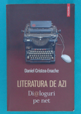 Daniel Cristea Enache &amp;ndash; Literatura de azi Dialoguri pe net cu Emil Brumaru etc foto