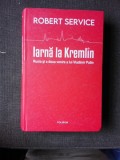 IARNA LA KREMLIN, RUSIA SI A DOUA VENIRE A LUI VLADIMIR PUTIN - ROBERT SERVICE