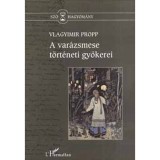 A var&aacute;zsmese t&ouml;rt&eacute;neti gy&ouml;kerei - Vlagyimir Jakovlevics Propp