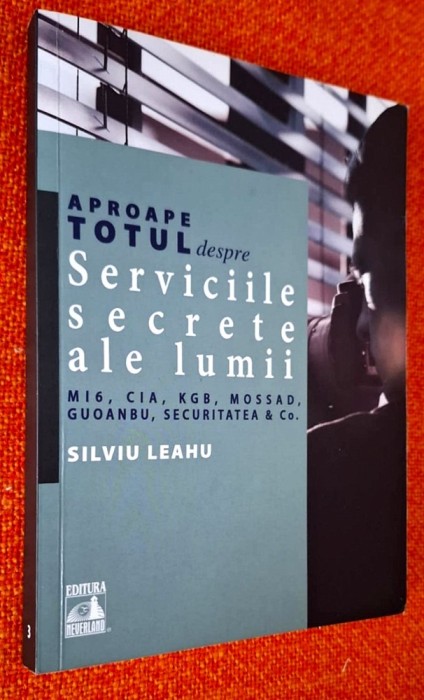 Aproape totul despre serviciile secrete ale lumii - Silviu Leahu