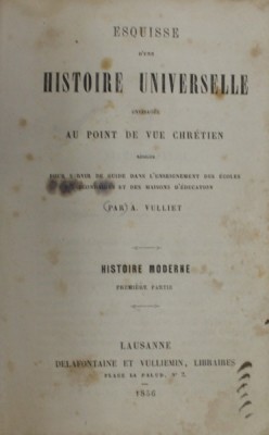 ESQUISE D &amp;#039; UNE HISTOIRE UNIVERSELLE ENVISAGE AU POINT DE VUE CHRETIEN par A. VULLIET , HISTOIRE MODERNE , 1856 , PREZINTA PETE SI URME DE UZURA foto