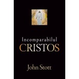 Incomparabilul Cristos - John R. W. Stott