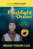 Flashlight in the Ocean: The Inspirational Story of a Young Boy's Daring Escape from Saigon to Brave War, Worry, and Water for a New World
