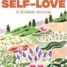 100 Days of Self-Love: A Guided Journal to Help You Calm Self-Criticism and Learn to Love Who You Are